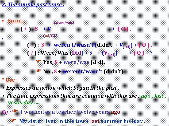 2. The simple past tense. • Form : • (+): S +V • (were/was)