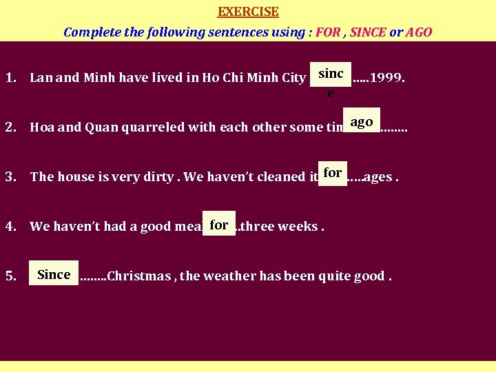EXERCISE Complete the following sentences using : FOR , SINCE or AGO sinc 1.