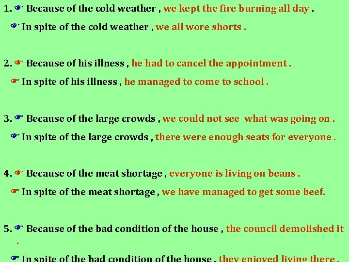 1. Because of the cold weather , we kept the fire burning all day.