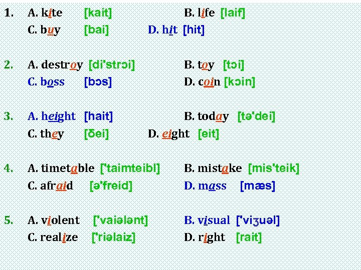 1. A. kite C. buy 2. A. destroy [di'strɔi] C. boss [bɔs] 3. A.