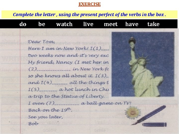 EXERCISE Complete the letter , using the present perfect of the verbs in the
