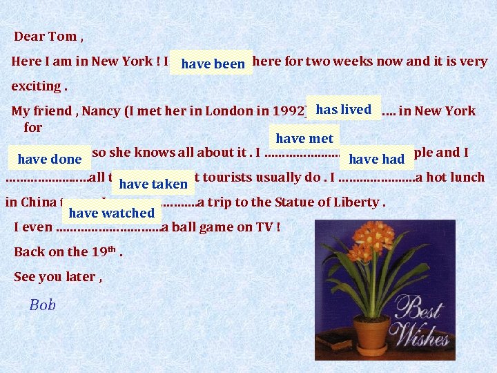 Dear Tom , Here I am in New York ! I …………………. here for