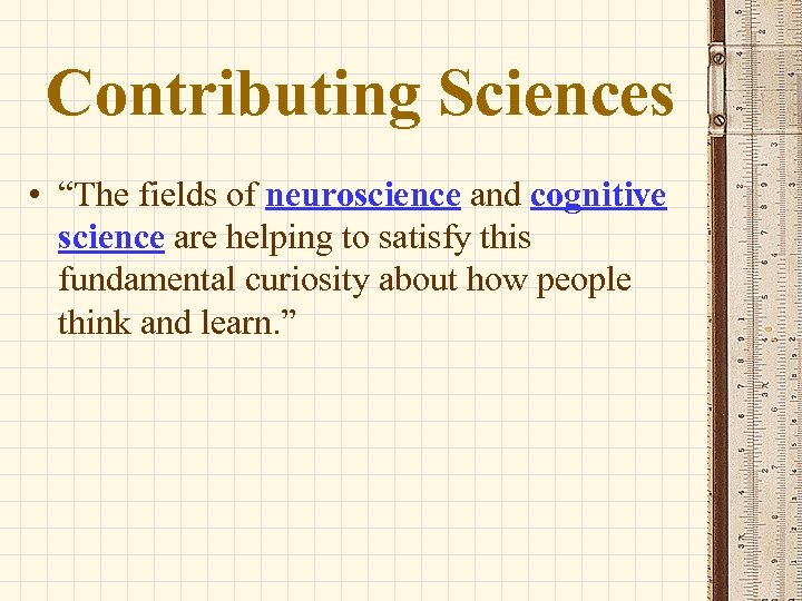 Contributing Sciences • “The fields of neuroscience and cognitive science are helping to satisfy