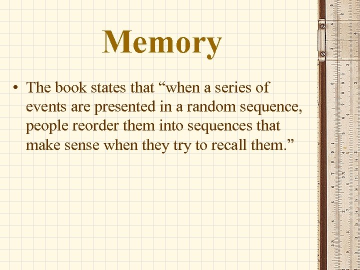 Memory • The book states that “when a series of events are presented in