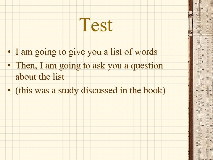 Test • I am going to give you a list of words • Then,