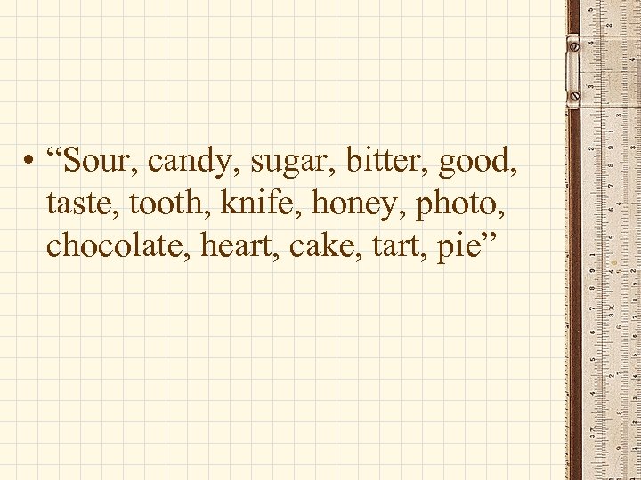  • “Sour, candy, sugar, bitter, good, taste, tooth, knife, honey, photo, chocolate, heart,