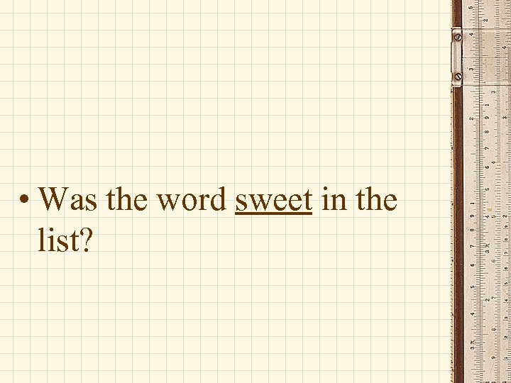  • Was the word sweet in the list? 