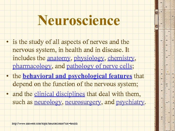 Neuroscience • is the study of all aspects of nerves and the nervous system,