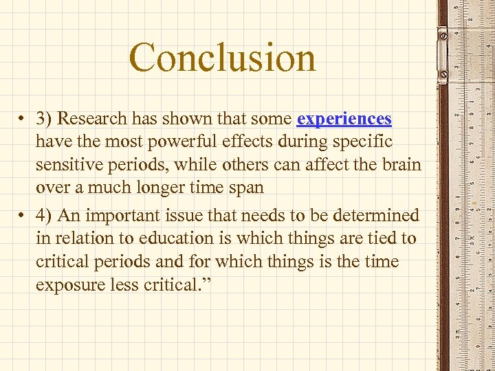 Conclusion • 3) Research has shown that some experiences have the most powerful effects