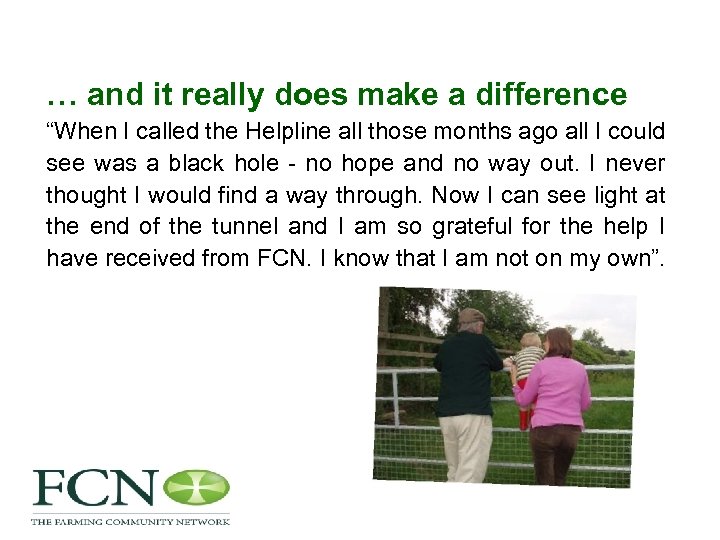 … and it really does make a difference “When I called the Helpline all