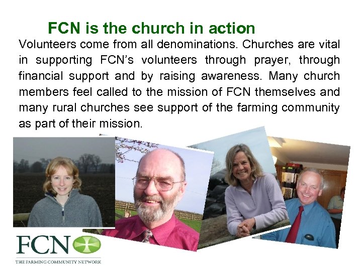 FCN is the church in action Volunteers come from all denominations. Churches are vital