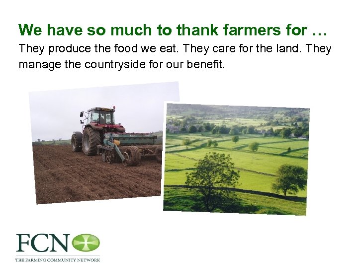 We have so much to thank farmers for … They produce the food we