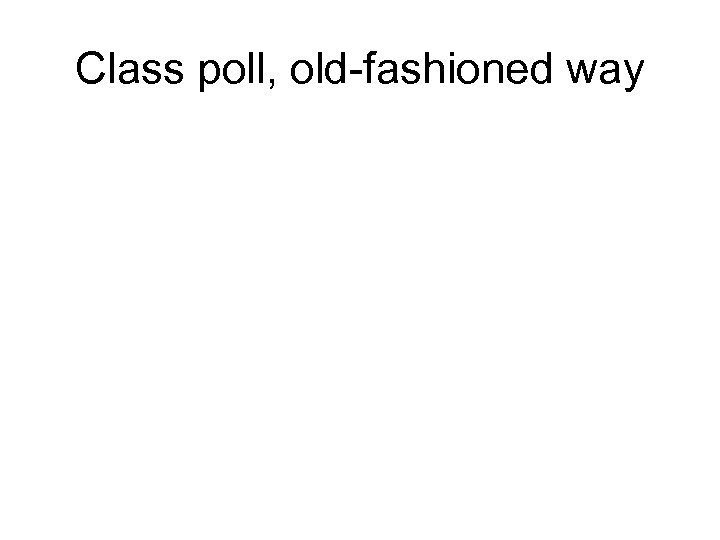 Class poll, old-fashioned way 