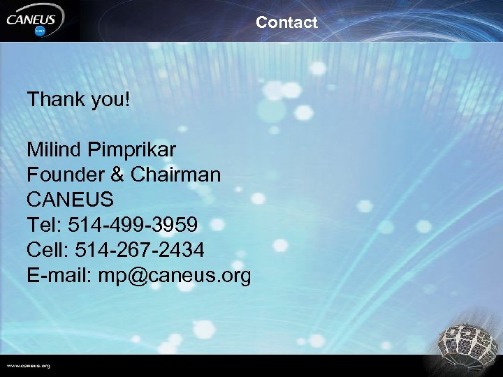 Contact Thank you! Milind Pimprikar Founder & Chairman CANEUS Tel: 514 -499 -3959 Cell: