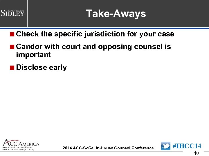 Take-Aways <Check the specific jurisdiction for your case <Candor with court and opposing counsel