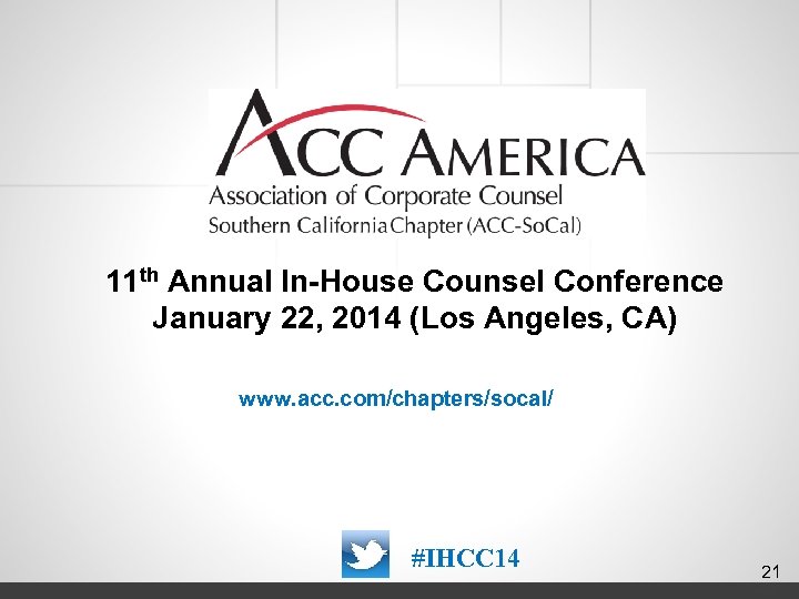 11 th Annual In-House Counsel Conference January 22, 2014 (Los Angeles, CA) www. acc.