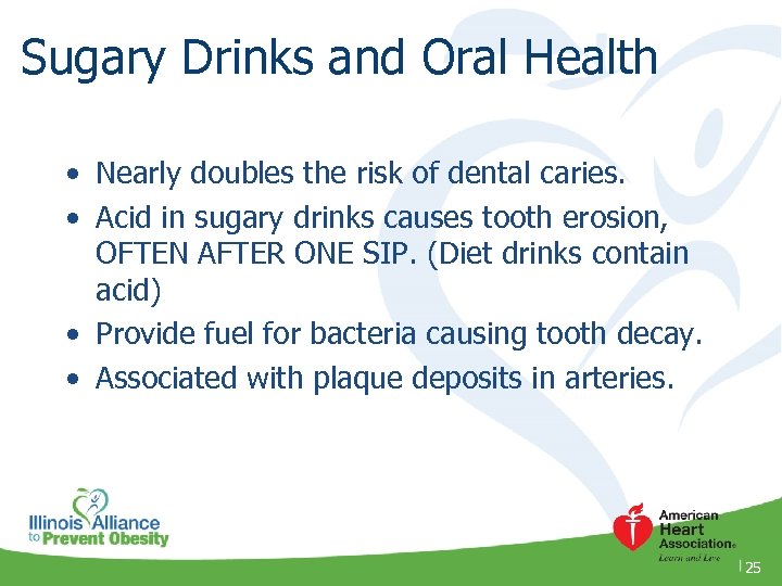 Sugary Drinks and Oral Health • Nearly doubles the risk of dental caries. •