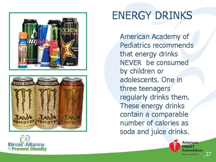 ENERGY DRINKS American Academy of Pediatrics recommends that energy drinks NEVER be consumed by