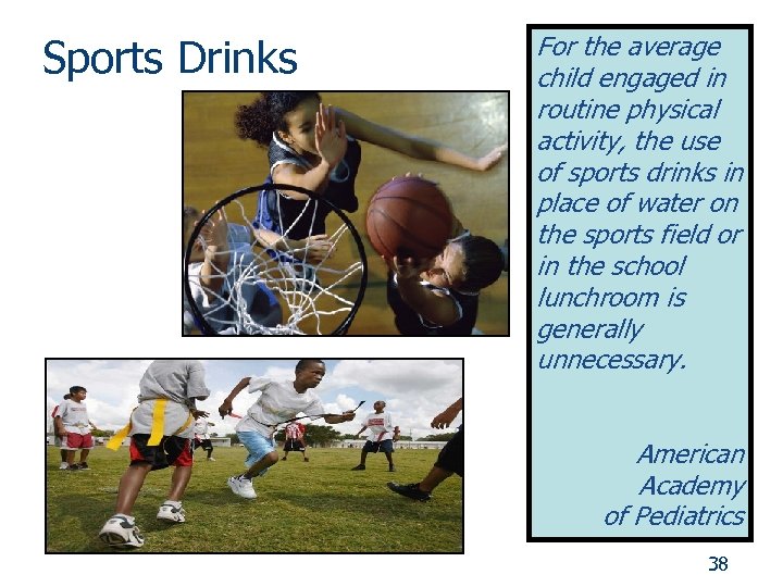 Sports Drinks For the average child engaged in routine physical activity, the use of