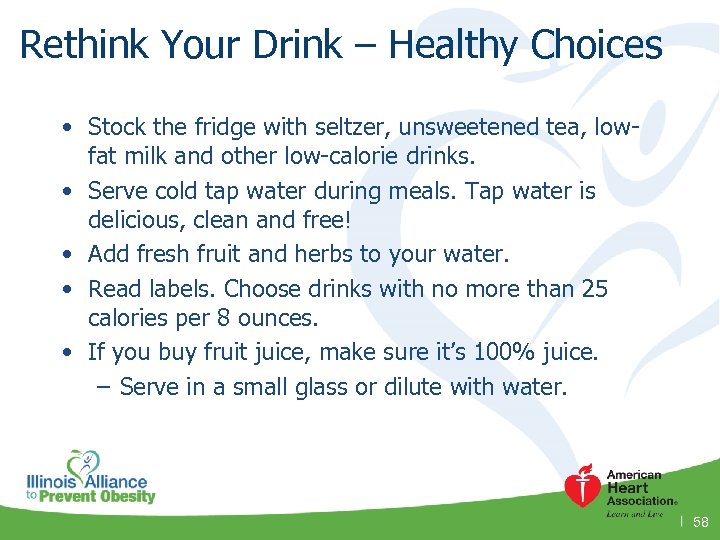 Rethink Your Drink – Healthy Choices • Stock the fridge with seltzer, unsweetened tea,