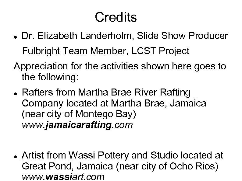 Credits Dr. Elizabeth Landerholm, Slide Show Producer Fulbright Team Member, LCST Project Appreciation for