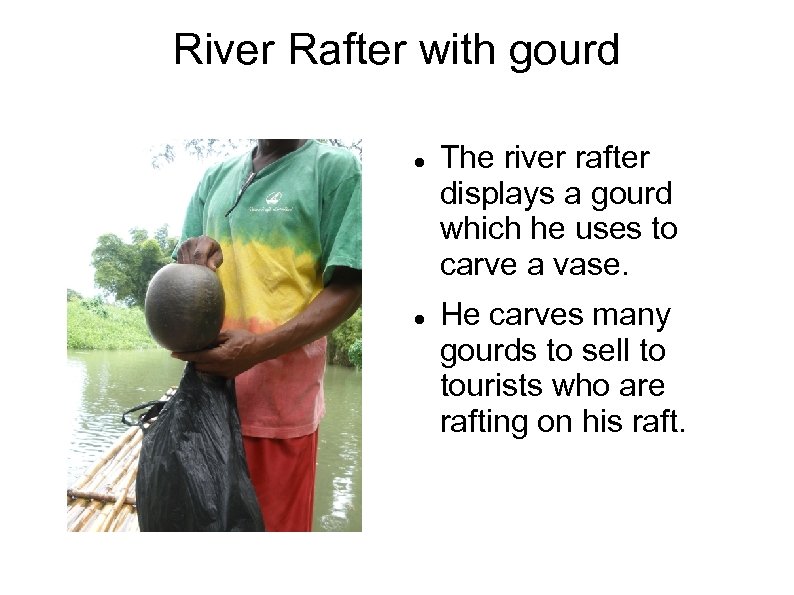 River Rafter with gourd The river rafter displays a gourd which he uses to