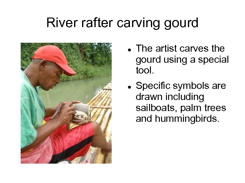 River rafter carving gourd The artist carves the gourd using a special tool. Specific