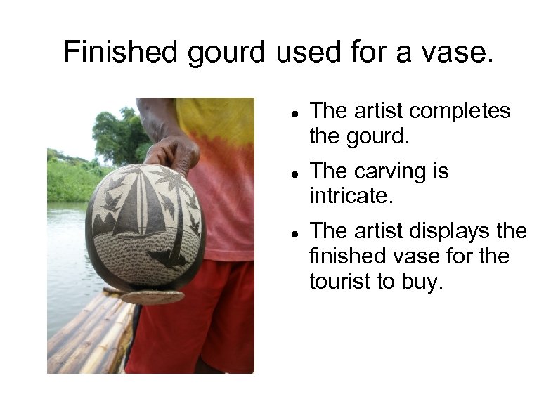 Finished gourd used for a vase. The artist completes the gourd. The carving is