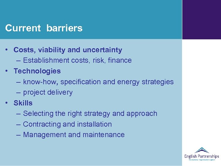 Current barriers • Costs, viability and uncertainty – Establishment costs, risk, finance • Technologies