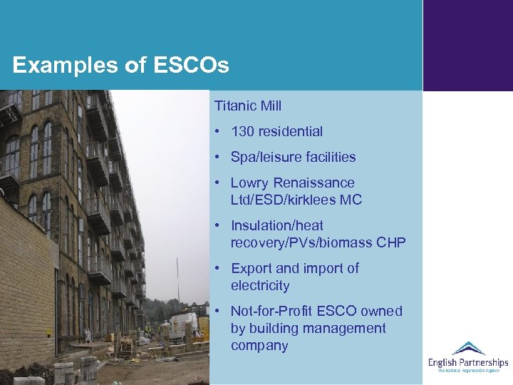 Examples of ESCOs Titanic Mill • 130 residential • Spa/leisure facilities • Lowry Renaissance