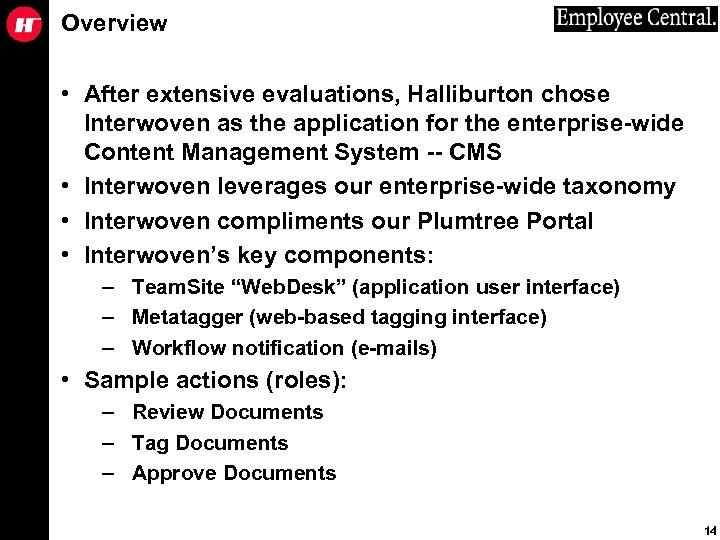 Overview • After extensive evaluations, Halliburton chose Interwoven as the application for the enterprise-wide