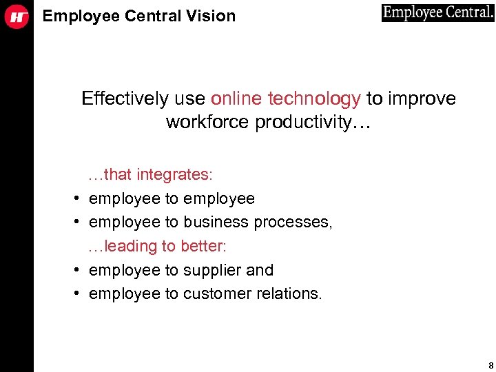 Employee Central Vision Effectively use online technology to improve workforce productivity… • • …that