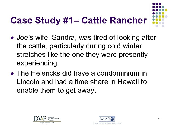 Case Study #1– Cattle Rancher l l Joe’s wife, Sandra, was tired of looking