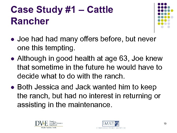 Case Study #1 – Cattle Rancher l l l Joe had many offers before,