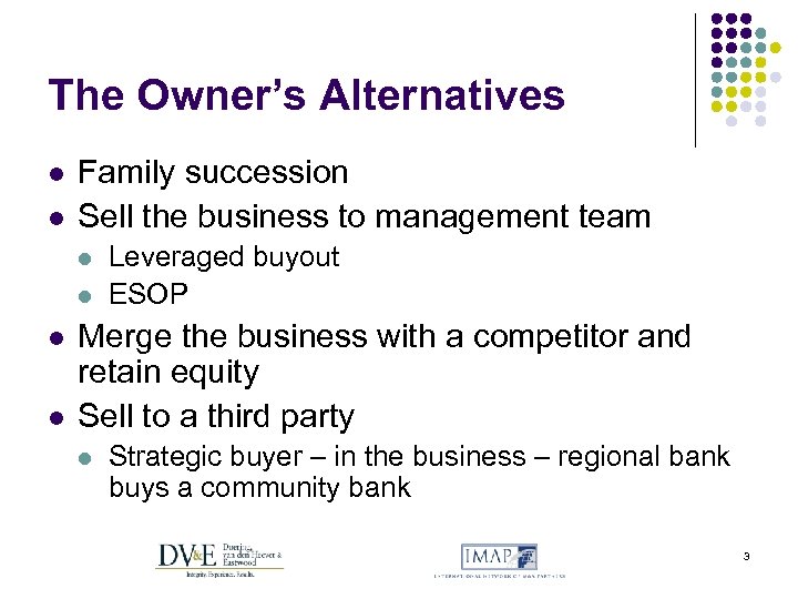 The Owner’s Alternatives l l Family succession Sell the business to management team l