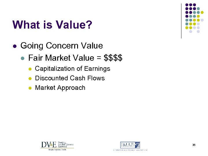 What is Value? l Going Concern Value l Fair Market Value = $$$$ l