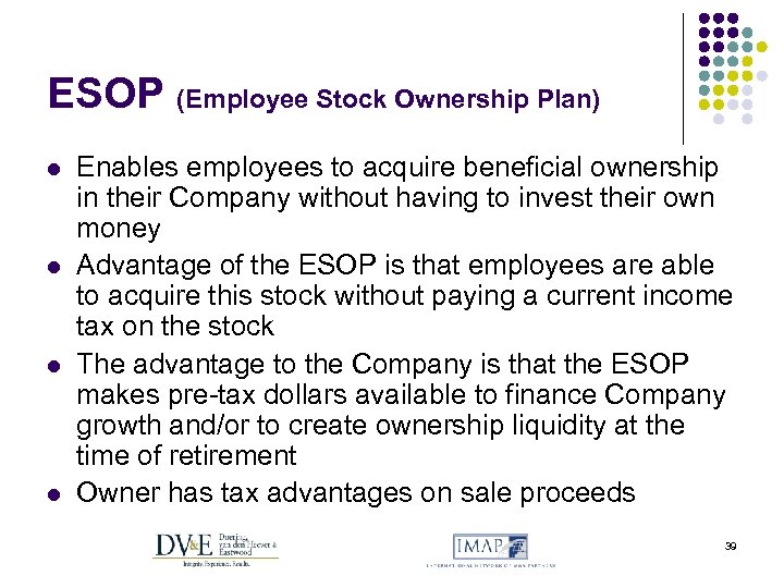 ESOP (Employee Stock Ownership Plan) l l Enables employees to acquire beneficial ownership in