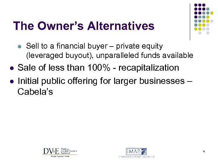 The Owner’s Alternatives l l l Sell to a financial buyer – private equity