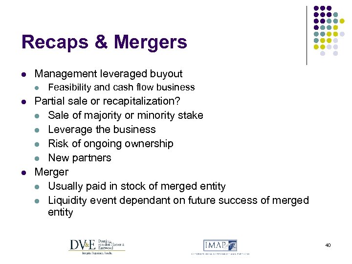 Recaps & Mergers l Management leveraged buyout l l l Feasibility and cash flow