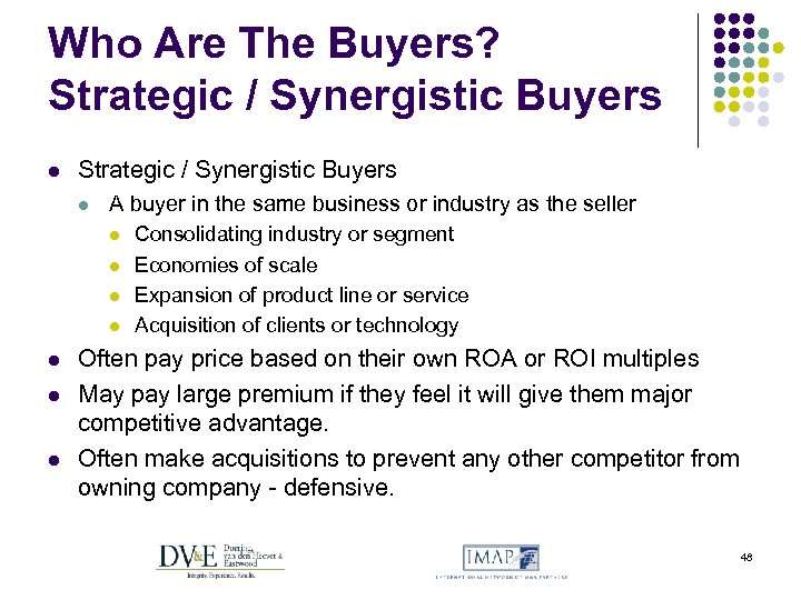 Who Are The Buyers? Strategic / Synergistic Buyers l A buyer in the same