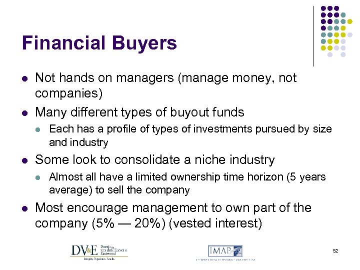 Financial Buyers l l Not hands on managers (manage money, not companies) Many different