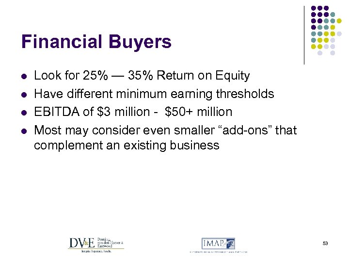 Financial Buyers l l Look for 25% — 35% Return on Equity Have different