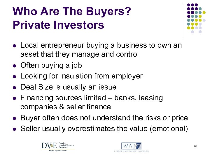 Who Are The Buyers? Private Investors l l l l Local entrepreneur buying a