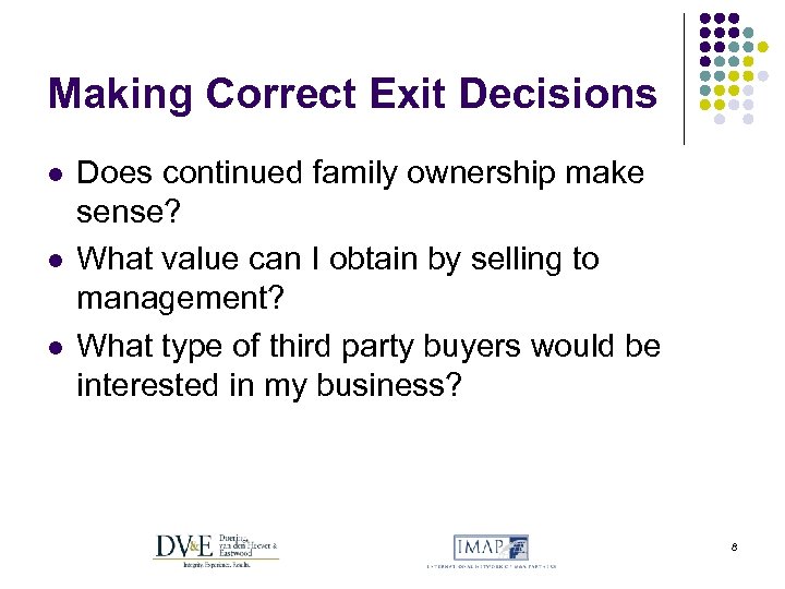 Making Correct Exit Decisions l l l Does continued family ownership make sense? What