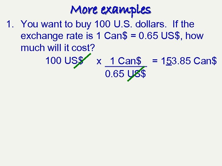 More examples 1. You want to buy 100 U. S. dollars. If the exchange