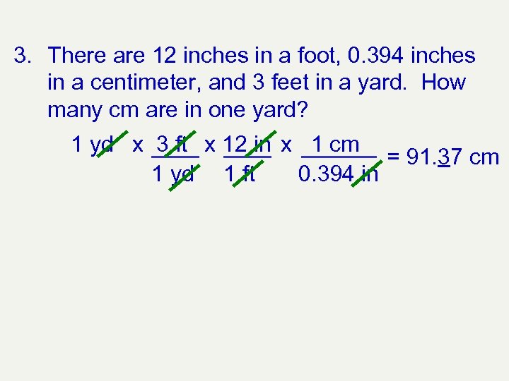 3. There are 12 inches in a foot, 0. 394 inches in a centimeter,