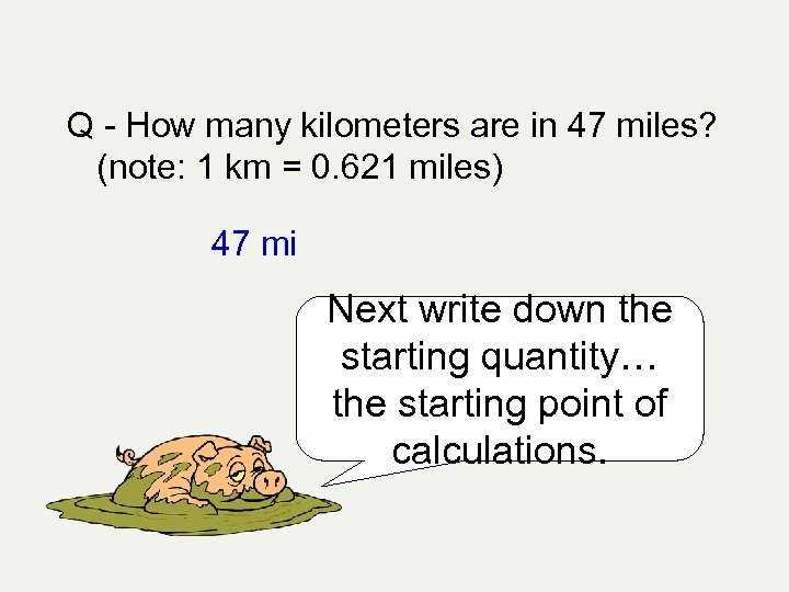 Q - How many kilometers are in 47 miles? (note: 1 km = 0.