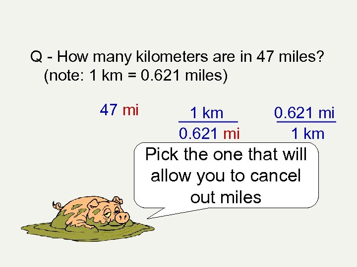 Q - How many kilometers are in 47 miles? (note: 1 km = 0.