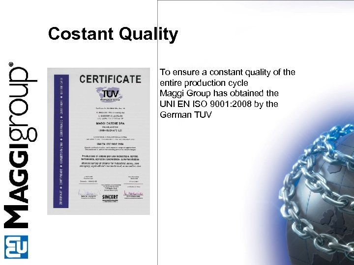 Costant Quality To ensure a constant quality of the entire production cycle Maggi Group