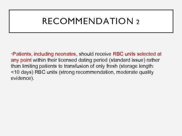 RECOMMENDATION 2 • Patients, including neonates, should receive RBC units selected at any point